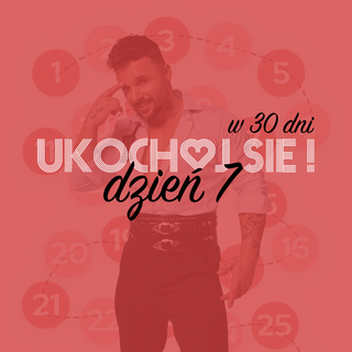 Dzień 7 - Napisz na kartce 5 rzeczy, za które się ukochujesz